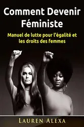 Book cover of Comment Devenir Féministe by Lauren Alexa