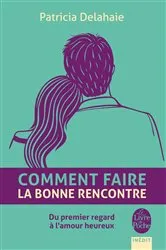 Book cover of Comment faire la bonne rencontre by Patricia Delahaie