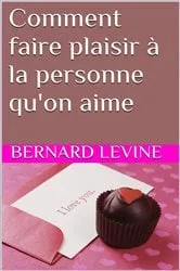 Book cover of Comment faire plaisir à la personne qu'on aime by Bernard Levine