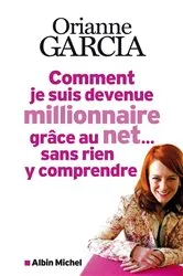 Book cover of Comment je suis devenue millionnaire grâce au net... sans rien y comprendre by Unknown