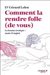 Book cover of Comment la rendre folle (de vous) (2nd ed.) by Docteur Gérard Leleu