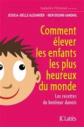 Book cover of Comment élever les enfants les plus heureux du monde by Jessica-Joelle Alexander