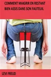 Book cover of Comment Maigrir en Restant Bien Assis Dans Son Fauteuil by Levi Freud