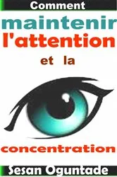 Book cover of Comment maintenir l'attention et la concentration by Sesan Oguntade