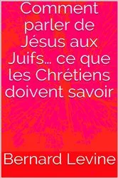Book cover of Comment parler de Jésus aux Juifs… ce que les Chrétiens doivent savoir by Bernard Levine