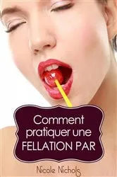 Book cover of Comment pratiquer une fellation par by Nicole Nichols