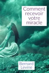 Book cover of Comment recevoir votre miracle by Bernard Levine