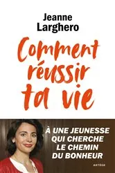 Book cover of Comment réussir ta vie by Jeanne Larghero