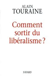 Book cover of Comment sortir du libéralisme by Alain Touraine
