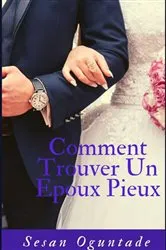 Book cover of Comment Trouver un Epoux Pieux by Sesan Oguntade