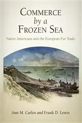 Book cover of Commerce by a Frozen Sea by Ann M. Carlos