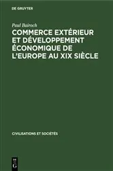 Book cover of Commerce extérieur et développement économique de l'Europe au XIX siècle by Paul Bairoch