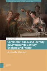 Book cover of Commerce, Food, and Identity in Seventeenth-Century England and France by Garritt van Dyk