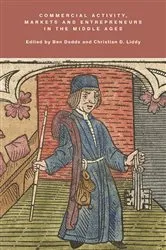 Book cover of Commercial Activity, Markets and Entrepreneurs in the Middle Ages by Ben Dodds