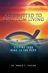 Book cover of Committed to Kingdom Living by Dr. Ronald C. Session