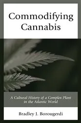 Book cover of Commodifying Cannabis by Bradley J. Borougerdi