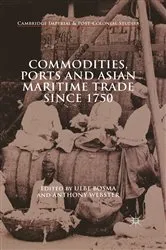 Book cover of Commodities, Ports and Asian Maritime Trade Since 1750 by Anthony Webster