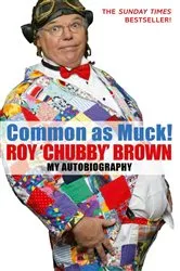 Book cover of Common As Muck! by Roy Chubby Brown
