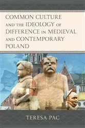 Book cover of Common Culture and the Ideology of Difference in Medieval and Contemporary Poland by Teresa Pac