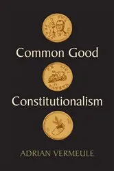 Book cover of Common Good Constitutionalism by Adrian Vermeule