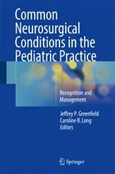 Book cover of Common Neurosurgical Conditions in the Pediatric Practice by Jeffrey P. Greenfield