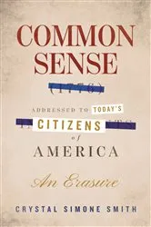 Book cover of Common Sense (1776), Addressed to Today's Citizens of America by Crystal Simone Smith