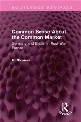 Book cover of Common Sense About the Common Market by E. Strauss