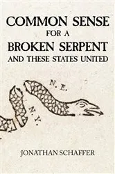 Book cover of Common Sense for a Broken Serpent and These States United by Jonathan Schaffer