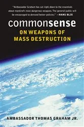 Book cover of Common Sense on Weapons of Mass Destruction by Graham, Jr., Thomas