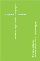 Book cover of Common Worship Christian Initiation: Additional Baptism Texts in Accessible Language by England Church of
