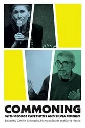 Book cover of Commoning with George Caffentzis and Silvia Federici by Camille Barbagallo