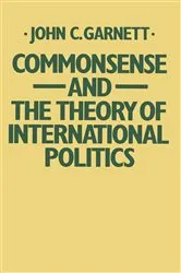 Book cover of Commonsense and the Theory of International Politics by John C. Garnett