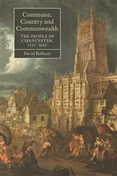 Book cover of Commune, Country and Commonwealth: The People of Cirencester, 1117-1643 by David Rollison