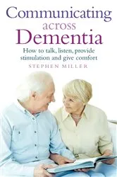 Book cover of Communicating Across Dementia by Stephen Miller