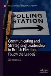 Book cover of Communicating and Strategising Leadership in British Elections by Alia Middleton