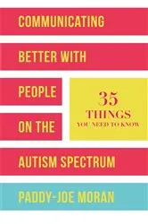 Book cover of Communicating Better with People on the Autism Spectrum by Paddy-Joe Moran