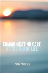 Book cover of Communicating Care at the End of Life by Gary L. Kreps