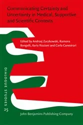 Book cover of Communicating Certainty and Uncertainty in Medical, Supportive and Scientific Contexts by Andrzej Zuczkowski