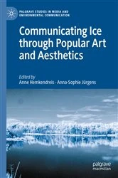 Book cover of Communicating Ice through Popular Art and Aesthetics by Anne Hemkendreis