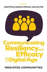 Book cover of Communicating Resiliency and Efficacy in a Digital Age by Juliet Pinto