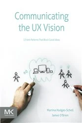 Book cover of Communicating the UX Vision by Martina Schell