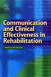 Book cover of Communication and Clinical Effectiveness in Rehabilitation by Reynolds BSc, Dip Psych Couns, PhD, Frances