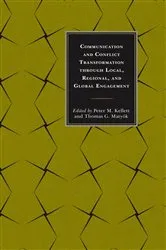 Book cover of Communication and Conflict Transformation through Local, Regional, and Global Engagement by Peter M. Kellett