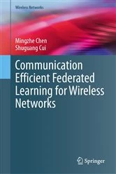 Book cover of Communication Efficient Federated Learning for Wireless Networks by Mingzhe Chen