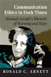 Book cover of Communication Ethics in Dark Times by Ronald C. Arnett
