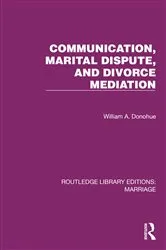 Book cover of Communication, Marital Dispute, and Divorce Mediation by William A. Donohue