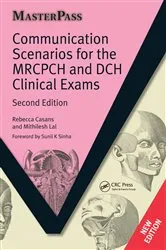 Book cover of Communication Scenarios for the MRCPCH and DCH Clinical Exams (2nd ed.) by Rebecca Casans