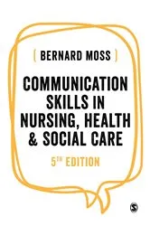 Book cover of Communication Skills in Nursing, Health and Social Care (5th ed.) by Bernard Moss