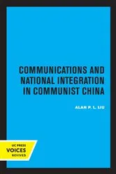 Book cover of Communications and National Integration in Communist China by Alan P. L. Liu