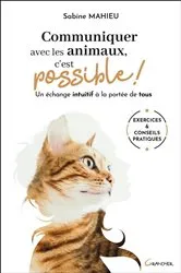 Book cover of Communiquer avec les animaux, c'est possible ! Un échange intuitif à la portée de tous by Sabine Mahieu